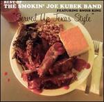 Served Up Texas Style: The Best of the Smokin' Joe Kubek Band