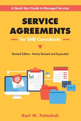 Service Agreements for SMB Consultants - Revised Edition: A Quick-Start Guide to Managed Services - Palachuk, Karl