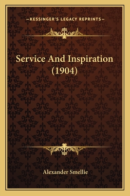 Service and Inspiration (1904) - Smellie, Alexander