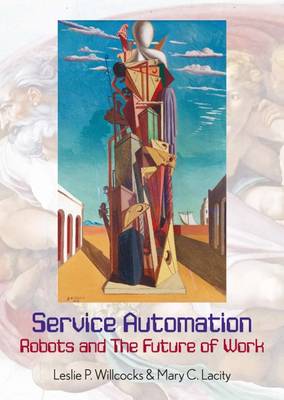 Service Automation: Robots and the Future of Work - Willcocks, Leslie P., and Lacity, Mary