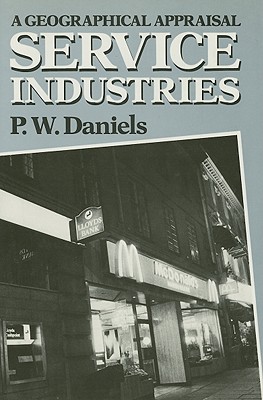 Service Industries: A Geographical Appraisal - Daniels, Peter W