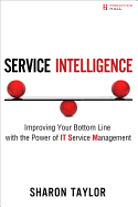 Service Intelligence: Improving Your Bottom Line with the Power of IT Service Management (Paperback)