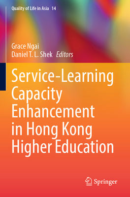 Service-Learning Capacity Enhancement in Hong Kong Higher Education - Ngai, Grace (Editor), and Shek, Daniel T.L. (Editor)