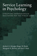 Service Learning in Psychology: Enhancing Undergraduate Education for the Public Good