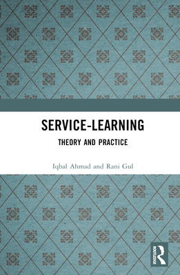 Service-Learning: Theory and Practice - Ahmad, Iqbal, and Gul, Rani