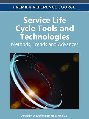 Service Life Cycle Tools and Technologies: Methods, Trends, and Advances - Lee, Jonathan