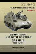 Service of the Piece 105-MM Howitzer Motor Carriage M7 Priest Field Manual: FM 6-74