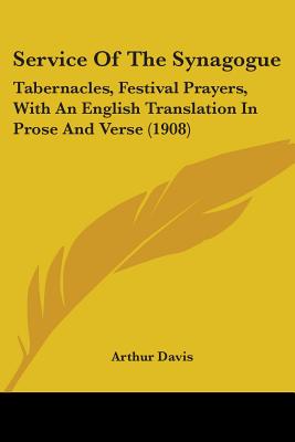 Service Of The Synagogue: Tabernacles, Festival Prayers, With An English Translation In Prose And Verse (1908) - Davis, Arthur