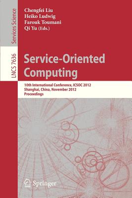 Service-Oriented Computing: 10th International Conference, Icsoc 2012, Shanghai, China, November 12-15, 2012, Proceedings - Liu, Chengfei (Editor), and Ludwig, Heiko (Editor), and Toumani, Farouk (Editor)