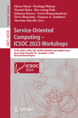 Service-Oriented Computing - ICSOC 2023 Workshops: AI-PA, ASOCA, SAPD, SQS, SSCOPE, WESOACS and Satellite Events, Rome, Italy, November 28-December 1, 2023, Revised Selected Papers - Monti, Flavia (Editor), and Plebani, Pierluigi (Editor), and Moha, Naouel (Editor)