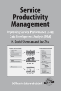 Service Productivity Management: Improving Service Performance Using Data Envelopment Analysis (DEA)