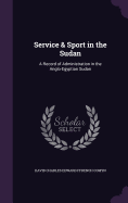 Service & Sport in the Sudan: A Record of Administration in the Anglo-Egyptian Sudan