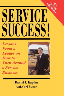 Service Success! Lessons from a Leader on How to Turn Around a Service Business - Kaplan, Daniel I