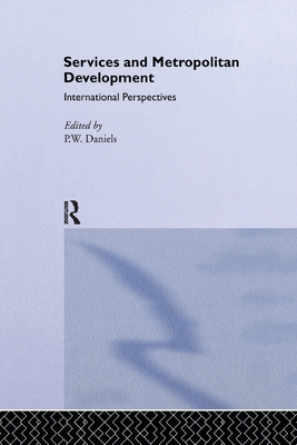Services and Metropolitan Development: International Perspectives - Daniels, Peter W. (Editor)