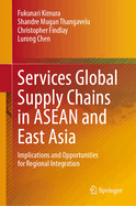 Services Global Supply Chains in ASEAN and East Asia: Implications and Opportunities for Regional Integration