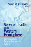 Services Trade in the Western Hemisphere: Liberalization, Integration, and Reform