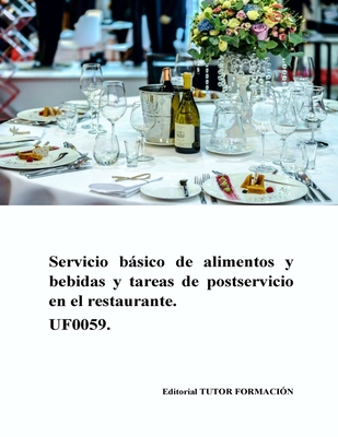 Servicio bsico de alimentos y bebidas y tareas de postservicio en el restaurante. UF0059. - Ladrn de Guevara, Miguel ngel (Editor), and Carrn Snchez, Ambrosio