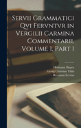 Servii Grammatici Qvi Fervntvr in Vergilii Carmina Commentarii, Volume 1, part 2