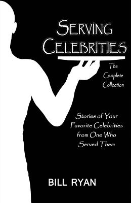 Serving Celebrities: The Complete Collection - Ryan, Bill