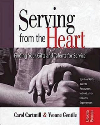 Serving from the Heart Revised Participant Workbook: Finding Your Gifts and Talents for Service - Cartmill, Carol, and Gentile, Yvonne