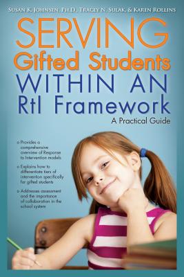 Serving Gifted Students Within an Rti Framework: A Practical Guide - Johnsen, Susan K, and Sulak, Tracey N, and Rollins, Karen