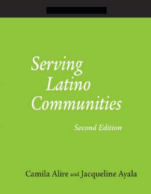 Serving Latino Communities: A How-To-Do-It Manual for Librarians - Alire, Camila A
