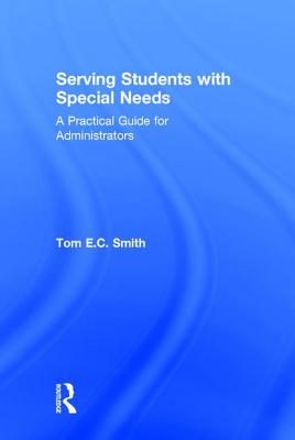 Serving Students with Special Needs: A Practical Guide for Administrators - Smith, Tom E C