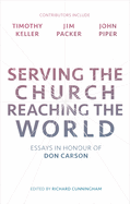 Serving the Church, Reaching the World: Essays In Honour Of Don Carson