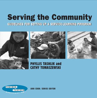Serving the Community: Guidelines for Setting Up a Service-Learning Program - Tashlik, Phyllis, and Tomaszewski, Cathy