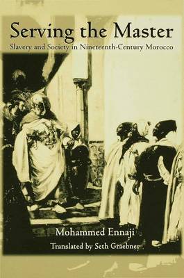 Serving the Master: Slavery and Society in Nineteenth-century Morocco - Ennaji, Mohammed