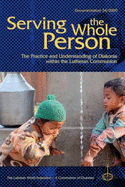 Serving the Whole Person: The Practice and Understanding of Diakonia Within the Lutheran Communion