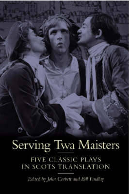 Serving TWA Maisters: Five Classic Plays in Scots Translation - Corbett, John (Editor), and Findlay, Bill (Editor), and Corbett, John