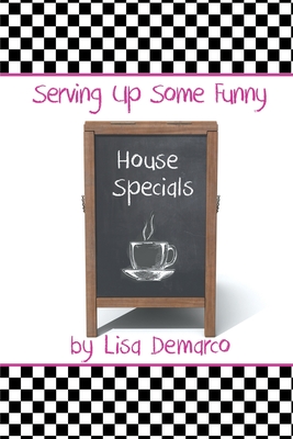 Serving Up Some Funny House Specials - DeMarco, Lisa