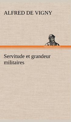 Servitude et grandeur militaires - Vigny, Alfred De