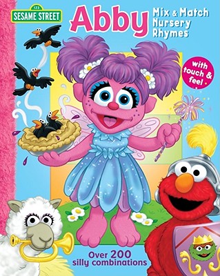 Sesame Street Abby Mix & Match Nursery Rhymes: With Touch & Feel, Over 100 Silly Combinations - Monica, Carol