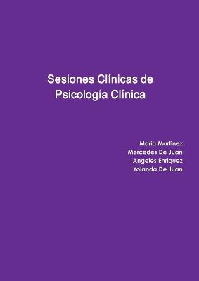 Sesiones Cl?nicas de Psicolog?a Cl?nica - Martinez, Mar?a, and de Juan, Mercedes, and Enriquez, Angeles