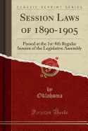 Session Laws of 1890-1905: Passed at the 1st-8th Regular Session of the Legislative Assembly (Classic Reprint)