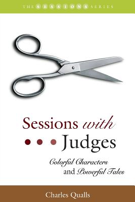 Sessions with Judges: Colorful Characters and Powerful Tales - Qualls, Charles