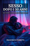 Sesso dopo i 50 anni: Riscoprire la Passione nella Maturit