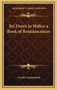 Set Down in Malice a Book of Reminiscences