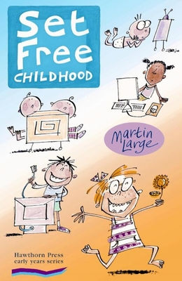 Set Free Childhood: Parents' Survival Guide for Coping with Computers and TV - Large, Martin