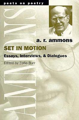 Set in Motion: Essays, Interviews, and Dialogues - Ammons, A R, and Burr, Zofia (Editor)