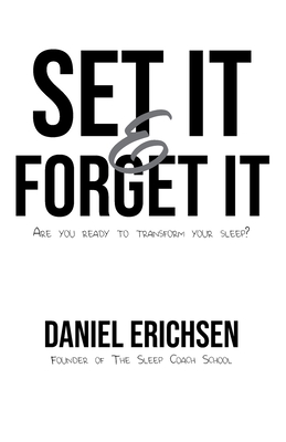 Set it & Forget it: Are you ready to transform your sleep? - Erichsen, Daniel
