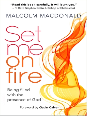 Set Me on Fire: What it means to be filled with the presence of God - Macdonald, Malcolm