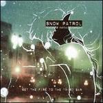 Set the Fire to the Third Bar - Snow Patrol