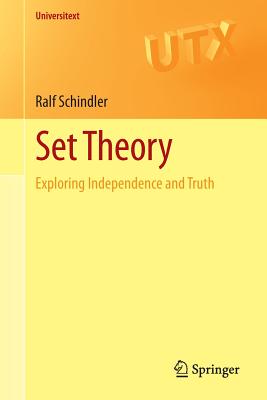 Set Theory: Exploring Independence and Truth - Schindler, Ralf