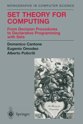 Set Theory for Computing: From Decision Procedures to Declarative Programming with Sets - Cantone, Domenico, and Schwartz, J.T. (Foreword by), and Omodeo, Eugenio