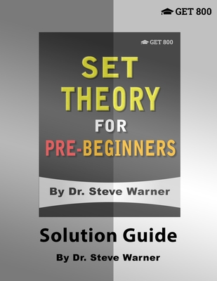 Set Theory for Pre-Beginners - Solution Guide - Warner, Steve