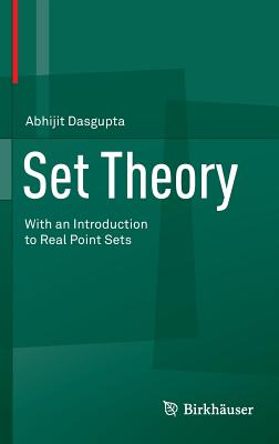 Set Theory: With an Introduction to Real Point Sets - Dasgupta, Abhijit, Professor