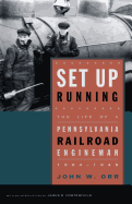 Set Up Running: The Life of a Pennsylvania Railroad Engineman, 1904-1949
